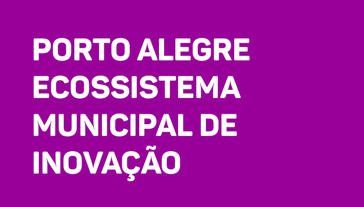Porto Alegre Ecossistema Municipal de Inovação
