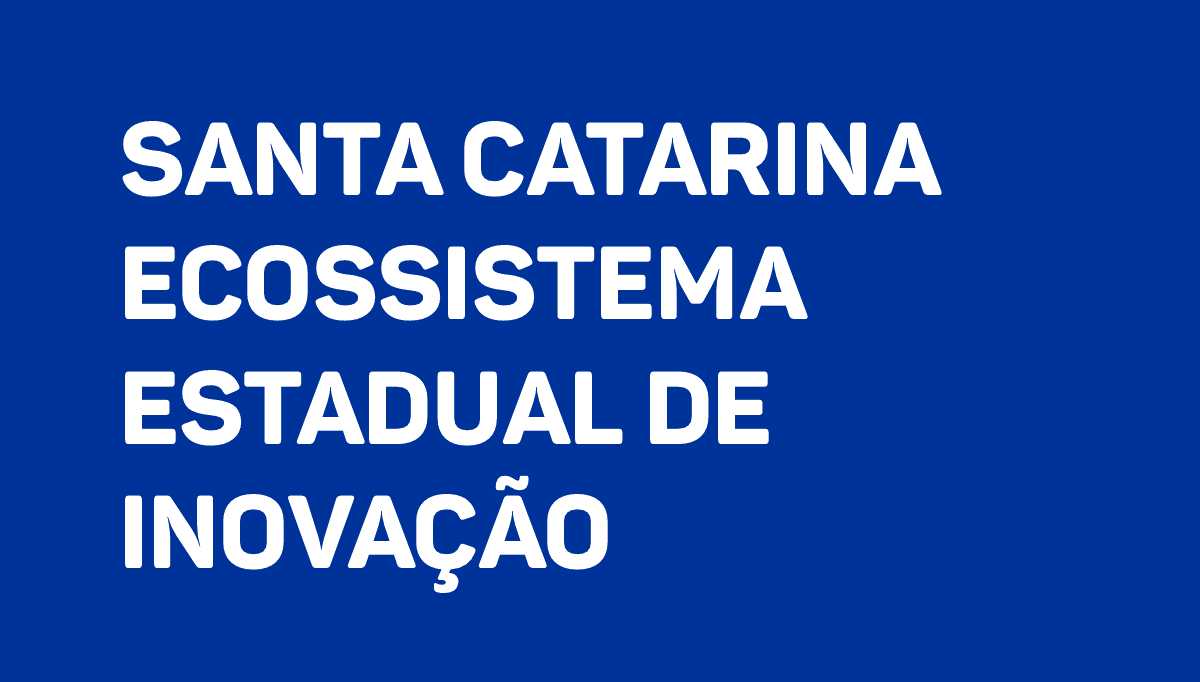 Santa Catarina Ecossistema Estadual de Inovação