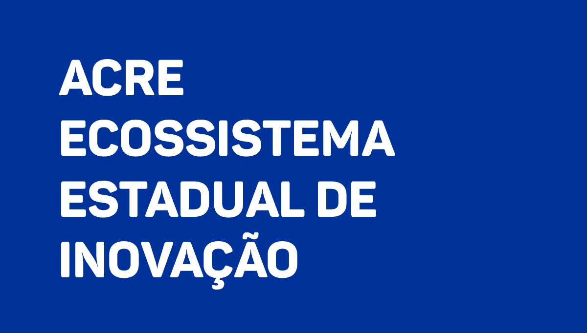 Acre Ecossistema Estadual de Inovação