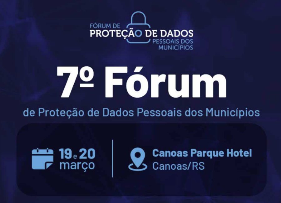 Fórum de Proteção de Dados Pessoais dos Municípios nos dias 19 e 20.03.26 em Canoas