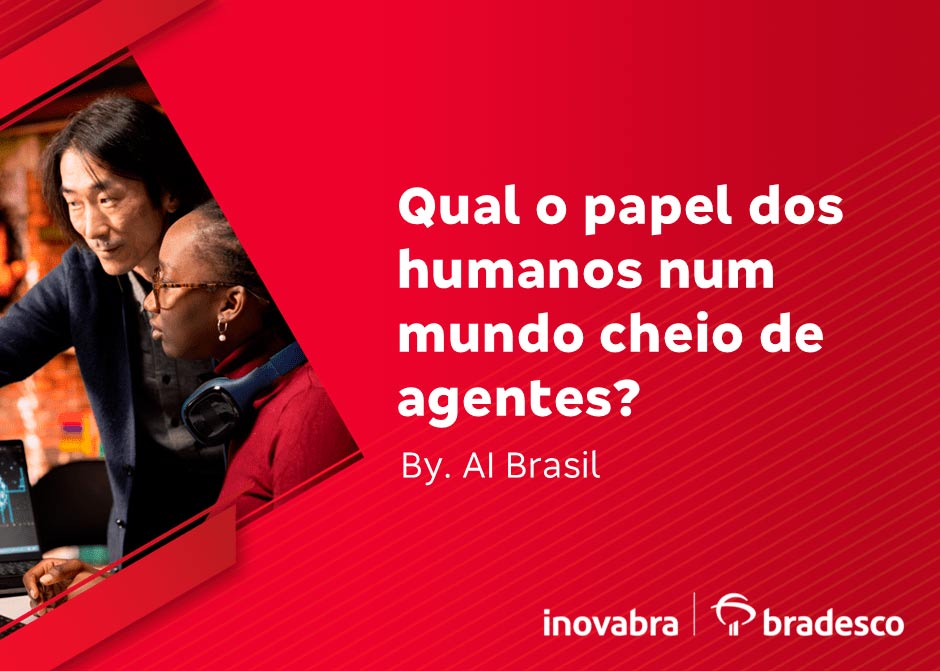 Qual o papel dos humanos num mundo cheio de agentes? no dia 25.02.26 no Inovabra em São Paulo