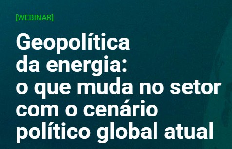 Webinar sobre Geopolítica da Energia no dia 09.02.26