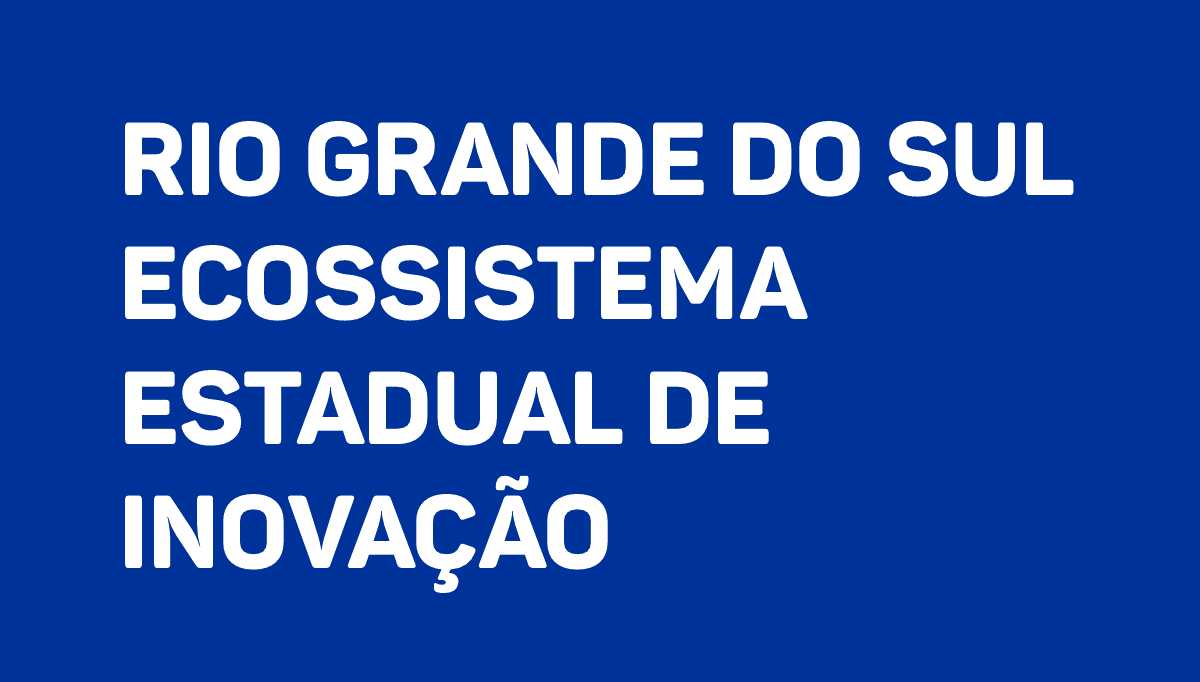 Rio Grande do Sul Ecossistema Estadual de Inovação