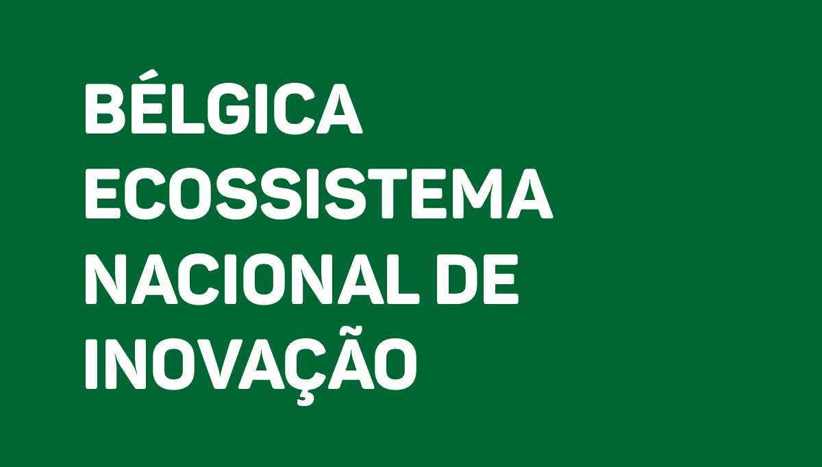 Bélgica Ecossistema Nacional de Inovação Brasil Inovador