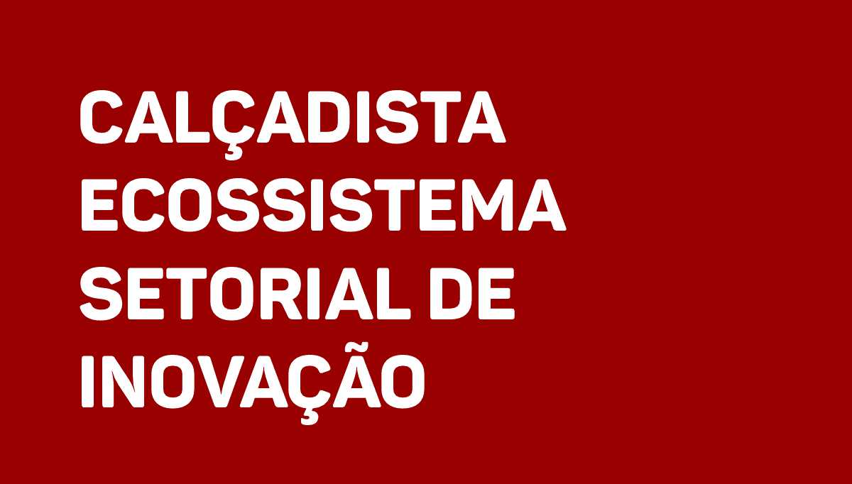 Calçadista Ecossistema Setorial de Inovação