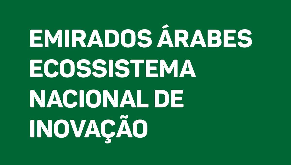 Emirados Árabes Unidos Ecossistema Nacional de Inovação
