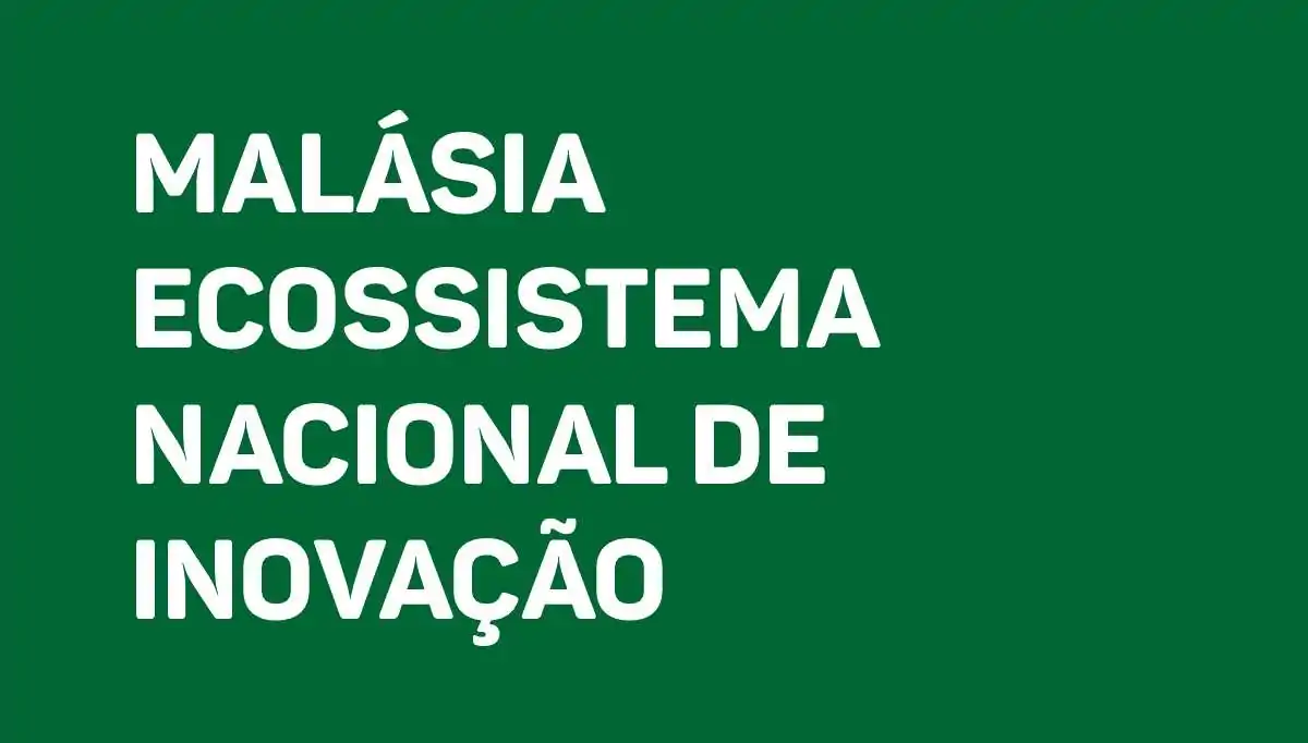 Malásia Ecossistema Nacional de Inovação