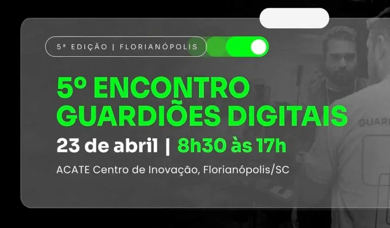 Encontro Guardiões Digitais — Edição Santa Catarina no dia 23.04.26 em Florianópolis