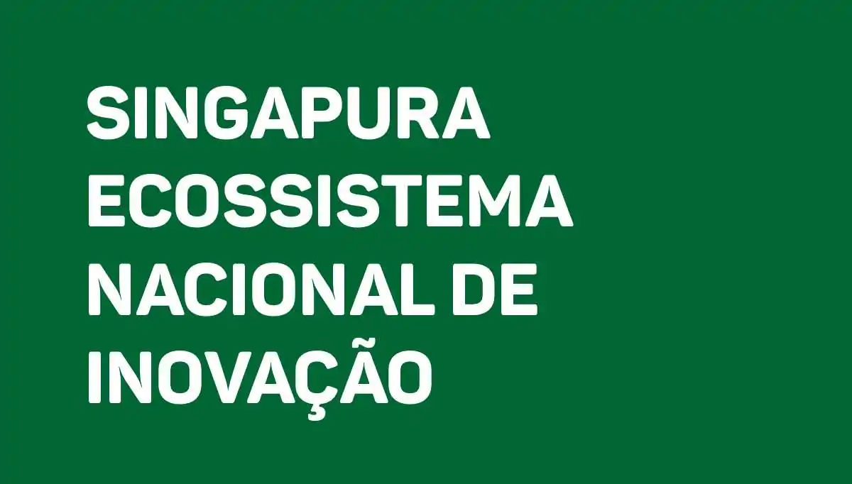 Singapura Ecossistema Nacional de Inovação