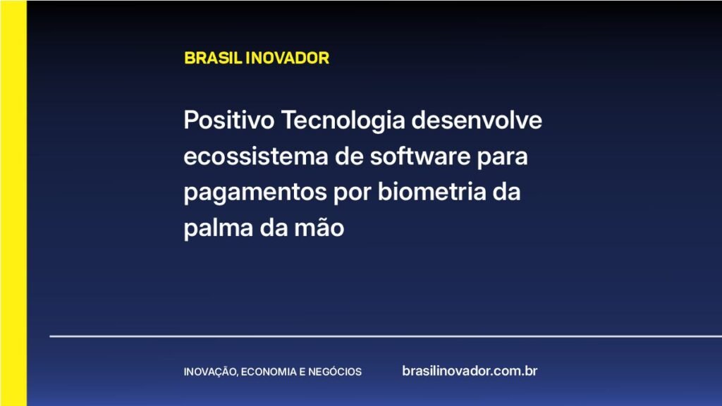 Positivo Tecnologia desenvolve ecossistema de software para pagamentos por biometria da palma da mão
