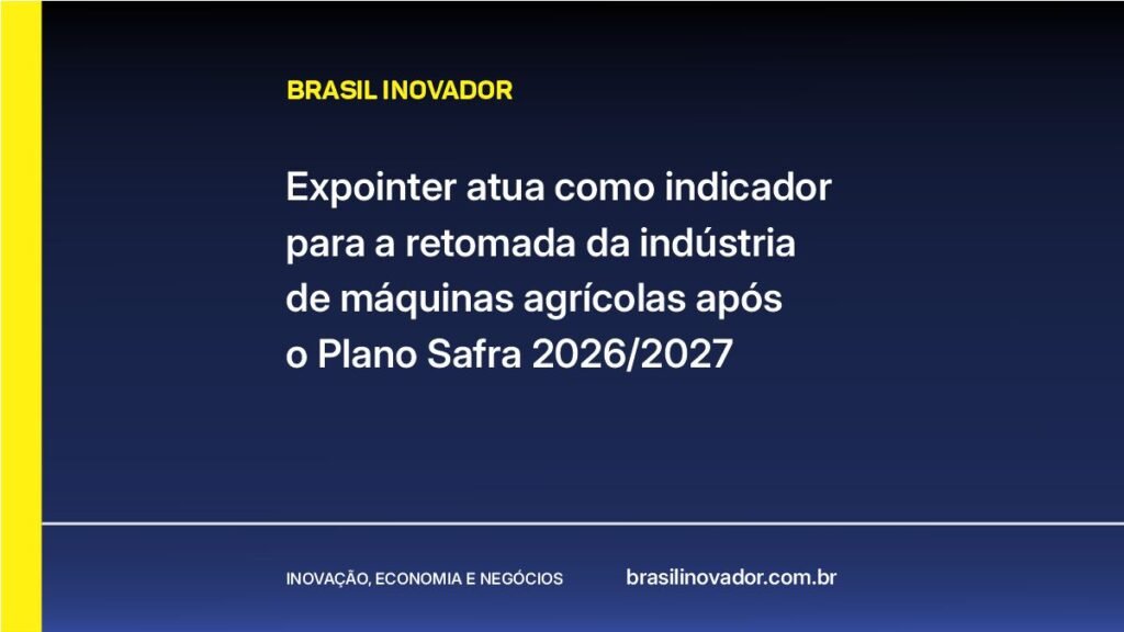 Expointer atua como indicador para a retomada da indústria de máquinas agrícolas após o Plano Safra 2026/2027