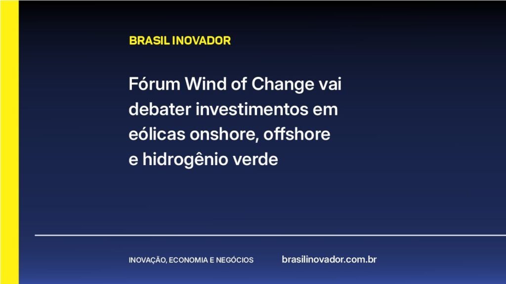 Fórum Wind of Change vai debater investimentos em eólicas onshore, offshore e hidrogênio verde