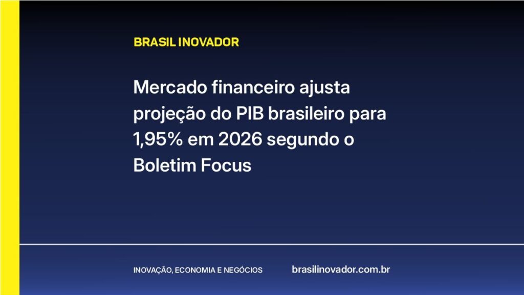 Mercado financeiro ajusta projeção do PIB brasileiro para 1,95% em 2026 segundo o Boletim Focus