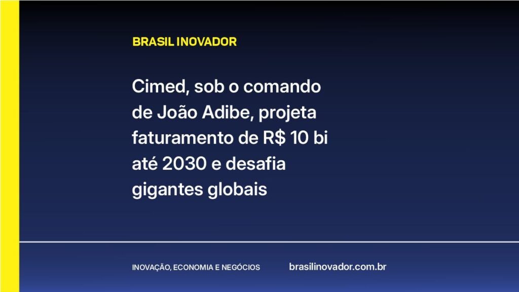 Cimed, sob o comando de João Adibe, projeta faturamento de R$ 10 bi até 2030 e desafia gigantes globais