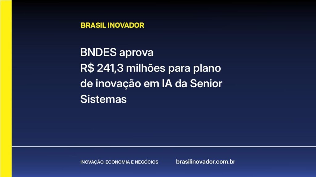 BNDES aprova R$ 241,3 milhões para plano de inovação em IA da Senior Sistemas