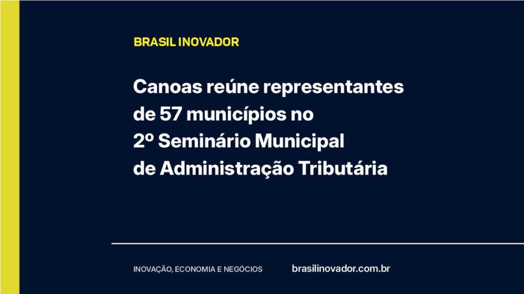 Canoas reúne representantes de 57 municípios no 2º Seminário Municipal de Administração Tributária