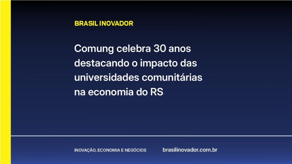 Comung celebra 30 anos destacando o impacto das universidades comunitárias na economia do RS