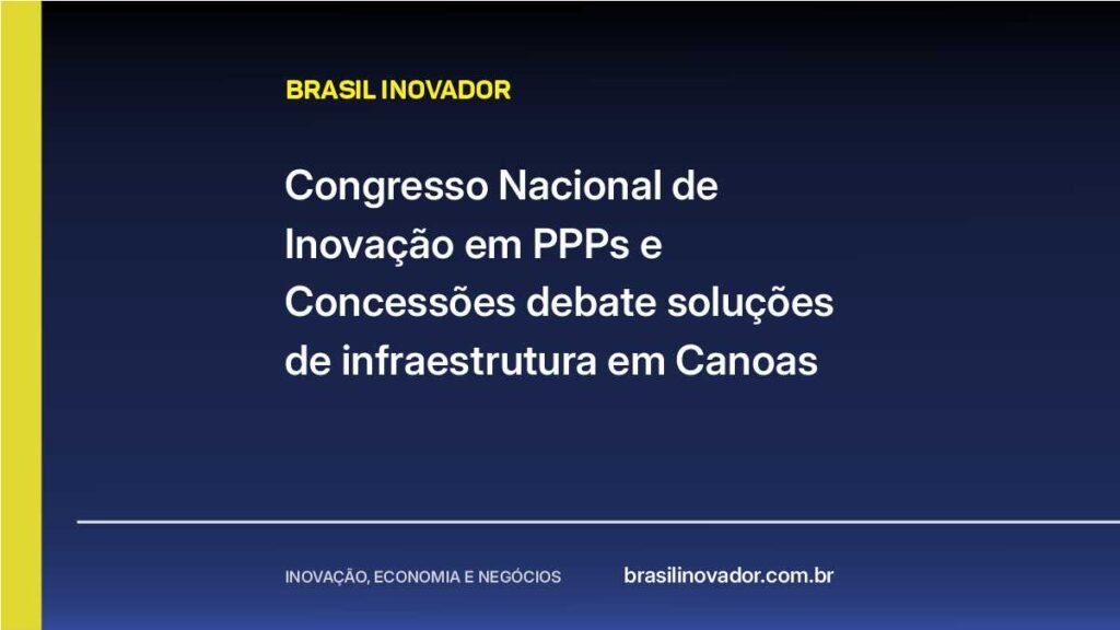 Congresso Nacional de Inovação em PPPs e Concessões debate soluções de infraestrutura em Canoas