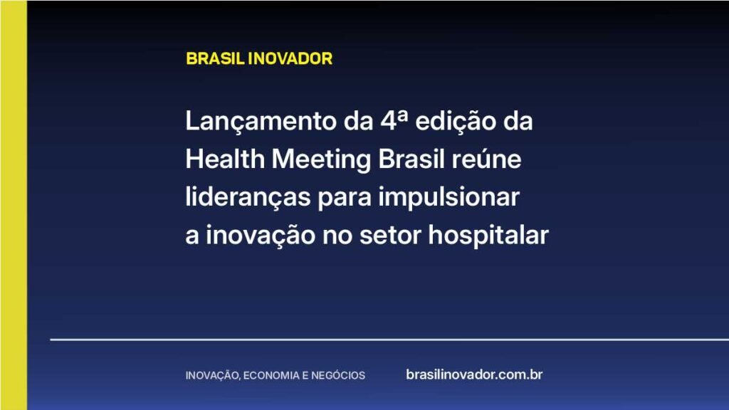 Lançamento da 4ª edição da Health Meeting Brasil reúne lideranças para impulsionar a inovação no setor hospitalar