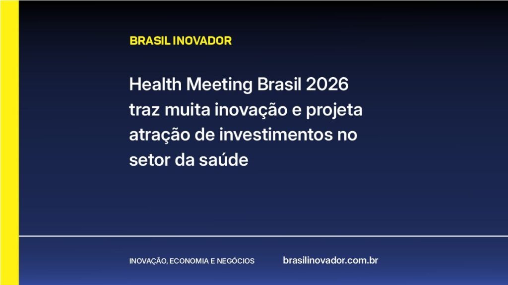 Health Meeting Brasil 2026 traz muita inovação e projeta atração de investimentos no setor da saúde