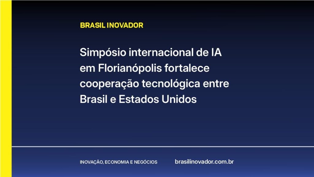Simpósio internacional de IA em Florianópolis fortalece cooperação tecnológica entre Brasil e Estados Unidos