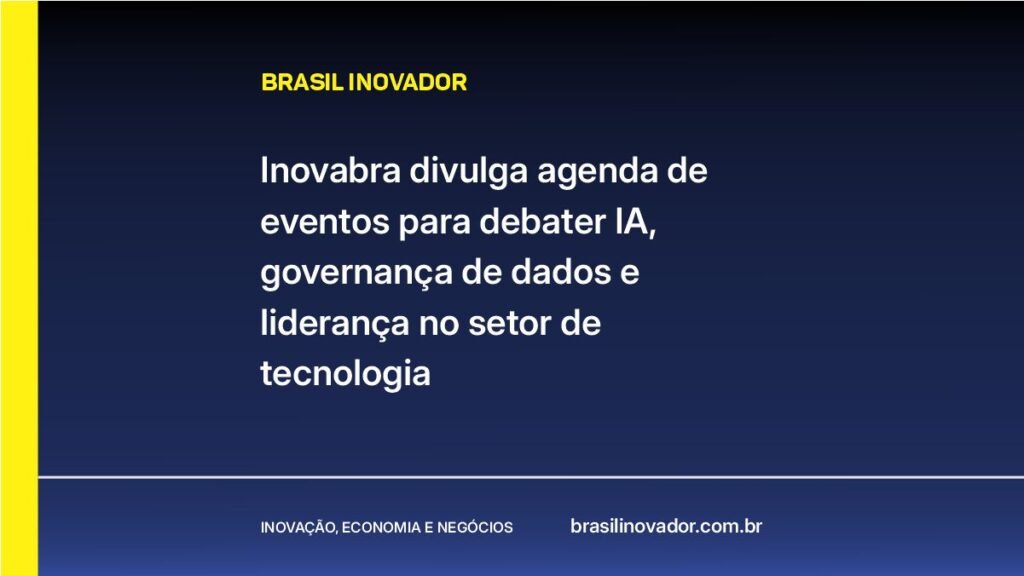 Inovabra divulga agenda de eventos para debater IA, governança de dados e liderança no setor de tecnologia