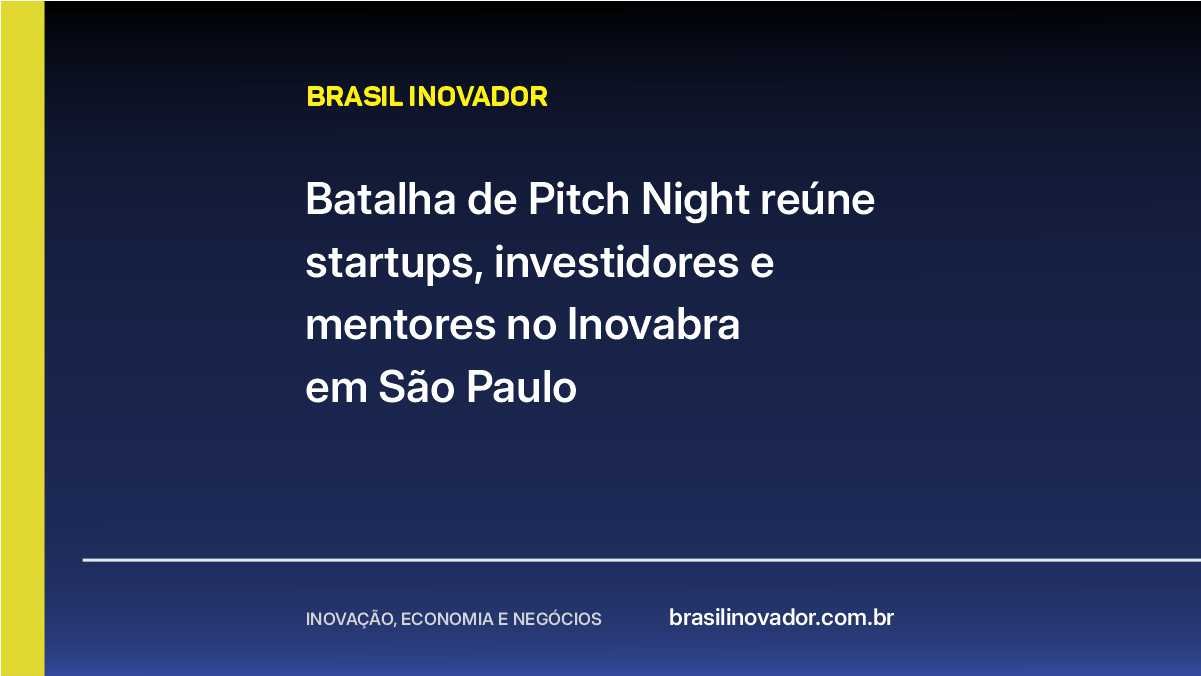 Batalha de Pitch Night reúne startups, investidores e mentores no Inovabra em São Paulo