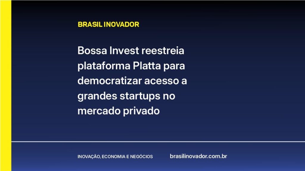 Bossa Invest reestreia plataforma Platta para democratizar acesso a grandes startups no mercado privado