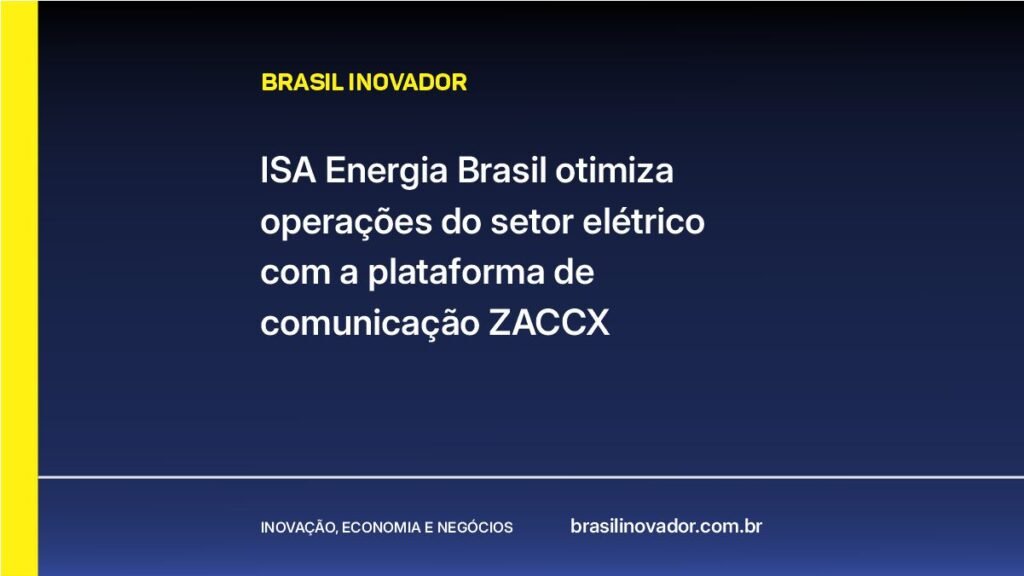 ISA Energia BRasil otimiza operações do setor elétrico com a plataforma de comunicação ZACCX