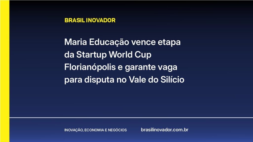 Maria Educação vence etapa da Startup World Cup Florianópolis e garante vaga para disputa no Vale do Silício