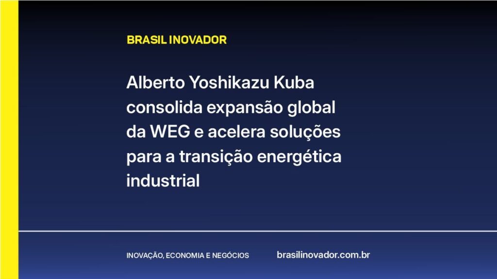 Alberto Yoshikazu Kuba consolida expansão global da WEG e acelera soluções para a transição energética industrial