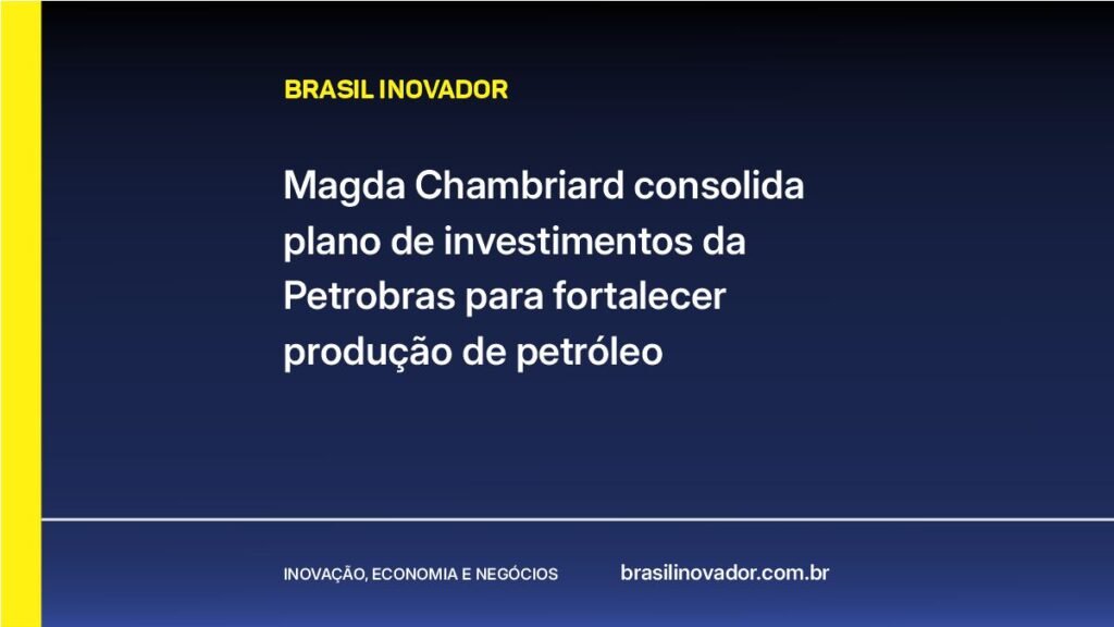 Magda Chambriard consolida plano de investimentos da Petrobras para fortalecer produção de petróleo