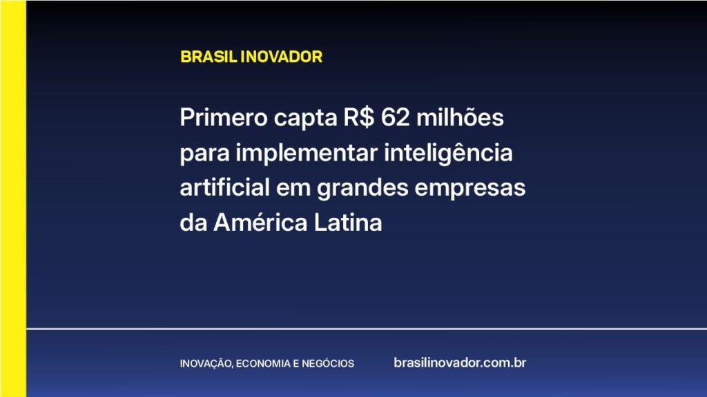 Primero capta R$ 62 milhões para implementar inteligência artificial em grandes empresas da América Latina