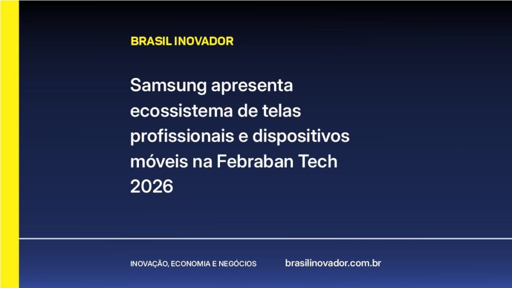 Samsung apresenta ecossistema de telas profissionais e dispositivos móveis na Febraban Tech 2026
