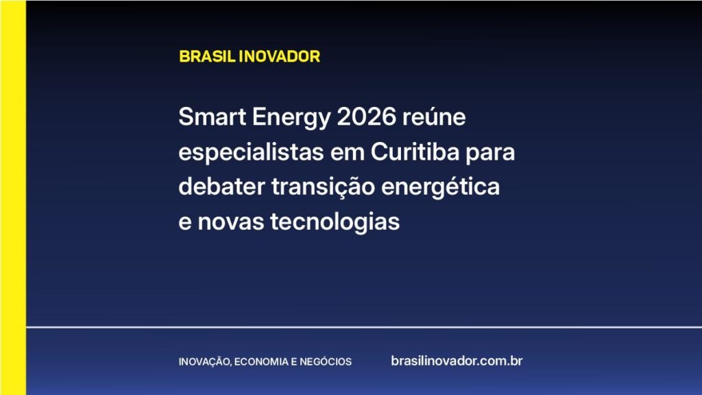 Smart Energy 2026 reúne especialistas em Curitiba para debater transição energética e novas tecnologias