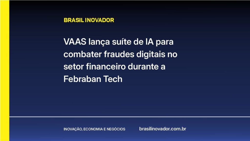 VAAS lança suíte de IA para combater fraudes digitais no setor financeiro durante a Febraban Tech