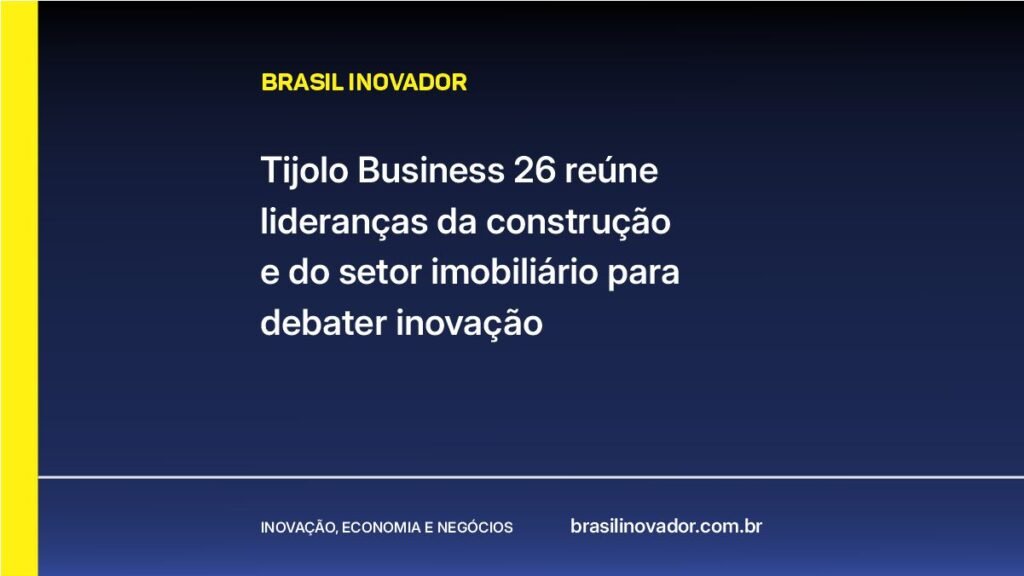 Tijolo Business 26 reúne lideranças da construção e do setor imobiliário para debater inovação