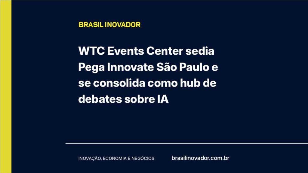 WTC Events Center sedia Pega Innovate São Paulo e se consolida como hub de debates sobre IA