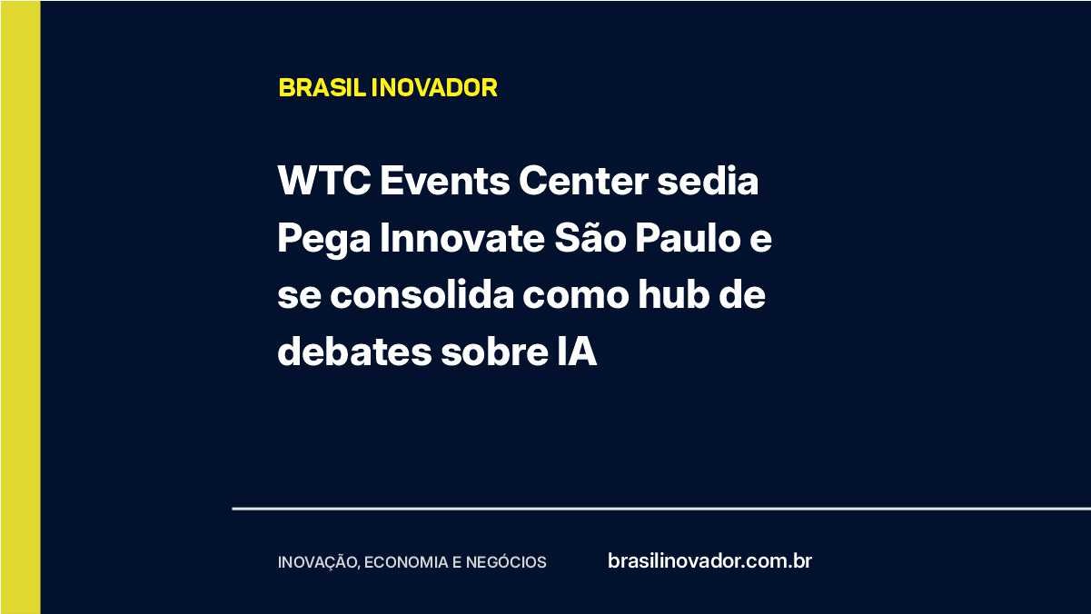 WTC Events Center sedia Pega Innovate São Paulo e se consolida como hub de debates sobre IA