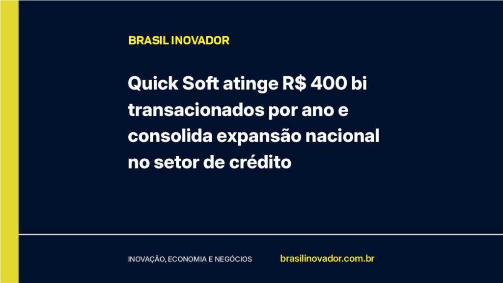 Quick Soft atinge R$ 400 bi transacionados por ano e consolida expansão nacional no setor de crédito