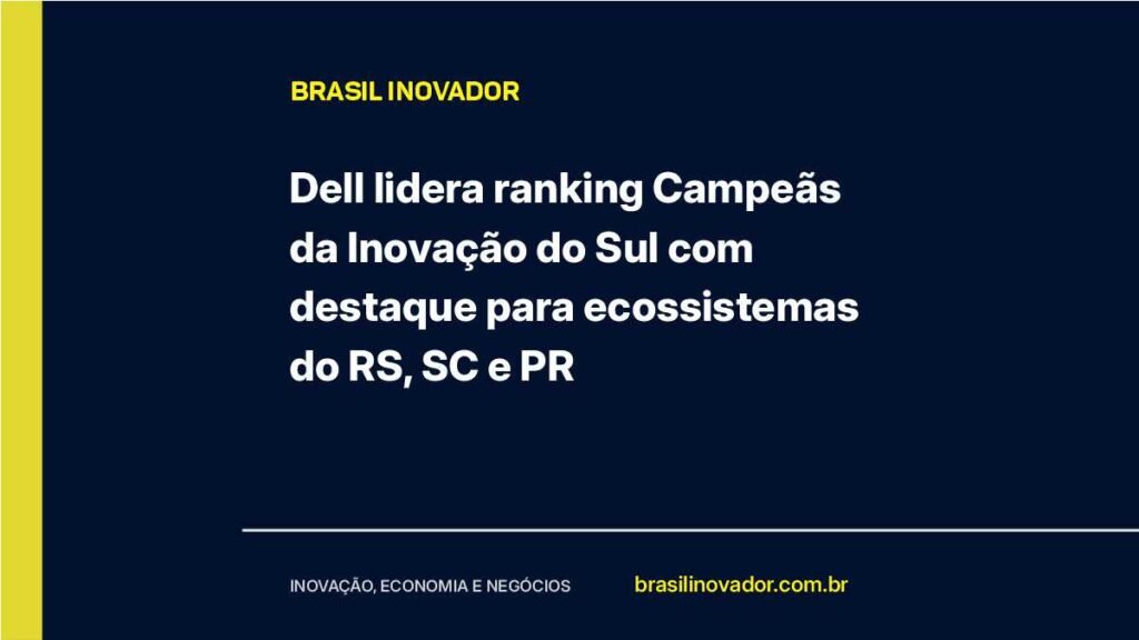 Dell lidera ranking Campeãs da Inovação do Sul com destaque para ecossistemas do RS, SC e PR