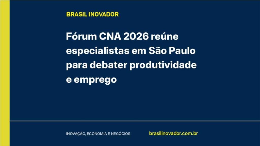 Fórum CNA 2026 reúne especialistas em São Paulo para debater produtividade e emprego