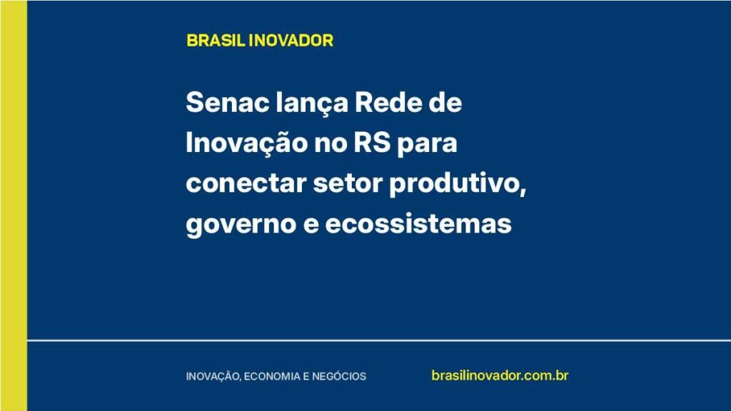 Senac lança Rede de Inovação no RS para conectar setor produtivo, governo e ecossistemas