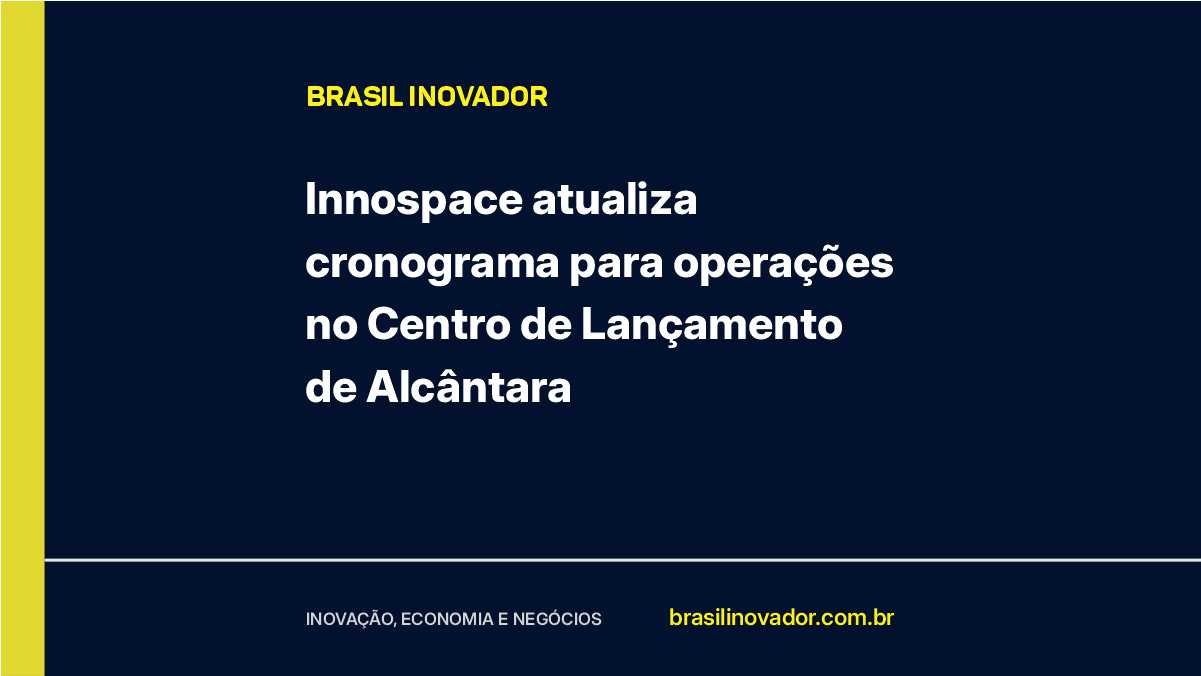 Innospace atualiza cronograma para operações no Centro de Lançamento de Alcântara