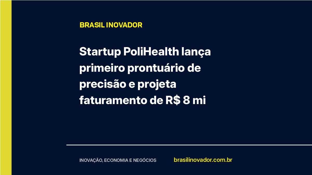 Startup PoliHealth lança primeiro prontuário de precisão e projeta faturamento de R$ 8 mi