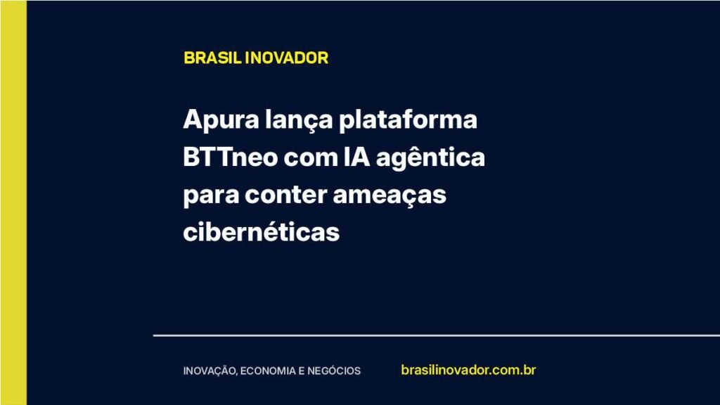 Apura lança plataforma BTTneo com IA agêntica para conter ameaças cibernéticas