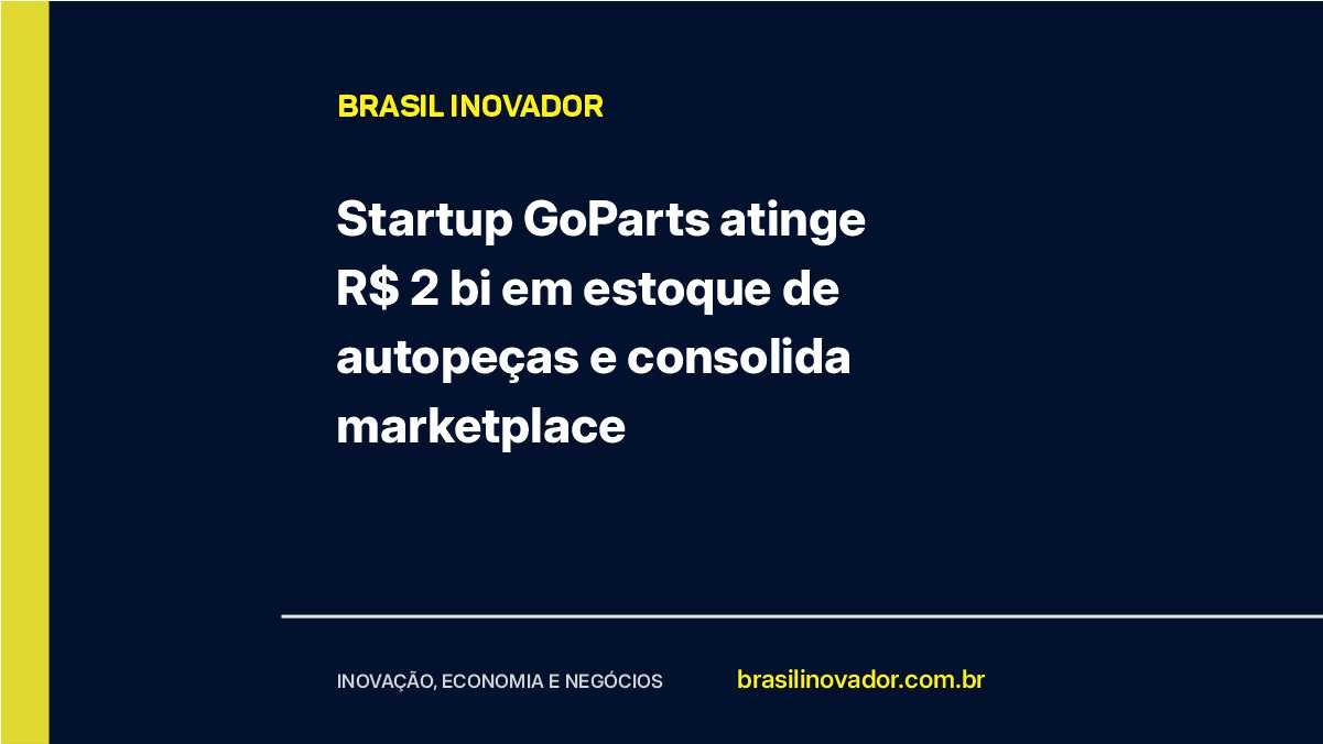 Startup GoParts atinge R$ 2 bi em estoque de autopeças e consolida marketplace