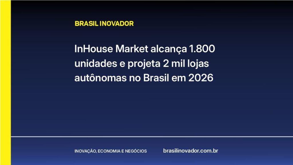 InHouse Market alcança 1.800 unidades e projeta 2 mil lojas autônomas no Brasil em 2026